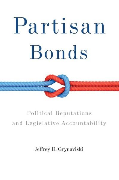 Cover for Grynaviski, Jeffrey D. (University of Chicago) · Partisan Bonds: Political Reputations and Legislative Accountability - Political Economy of Institutions and Decisions (Paperback Book) (2013)