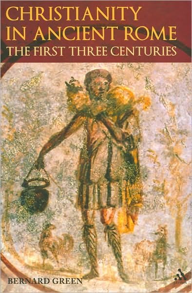 Cover for Dom Bernard Green · Christianity in Ancient Rome: The First Three Centuries (Paperback Bog) (2010)