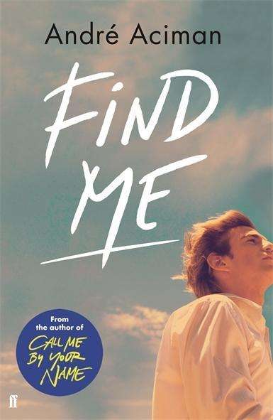 Cover for Andre Aciman · Find Me: A TOP TEN SUNDAY TIMES BESTSELLER (Paperback Bog) [Main edition] (2020)