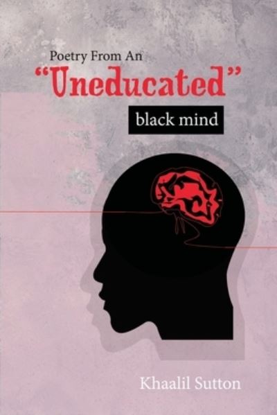 Poetry from an Uneducated Black Mind - Khaalil Sutton - Książki - KC Publishing - 9780578737508 - 6 sierpnia 2020