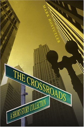 Cover for Mark Hostutler · The Crossroads: a Short-story Collection (Paperback Book) (2004)