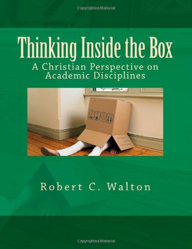 Cover for Robert C. Walton · Thinking Inside the Box: a Christian Perspective on Academic Disciplines (Paperback Book) (2011)