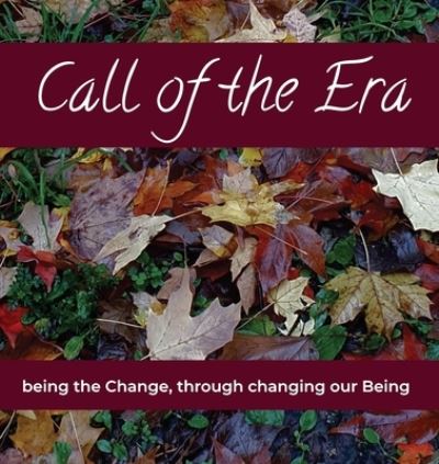 Cover for Kaye Twining · Call of the Era: being the Change, through changing our Being (Paperback Book) (2021)