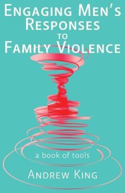 Cover for Book Reviews Editor Andrew King · Engaging Men's Responses to Family Violence : A Book of Tools (Paperback Book) (2017)