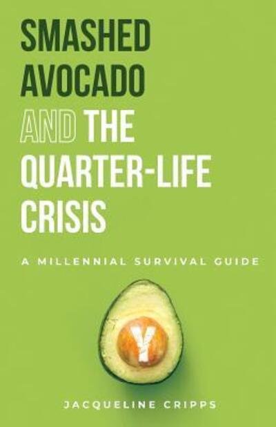 Smashed Avocado and the Quarter-Life Crisis: A Millennial Survival Guide (Paperback Book) (2019)