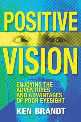 Ken Brandt · Positive Vision: Enjoying the Adventures and Advantages of Poor Eyesight (Paperback Book) (2020)