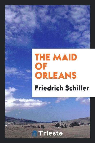 Cover for Friedrich Schiller · The Maid of Orleans (Taschenbuch) (2018)