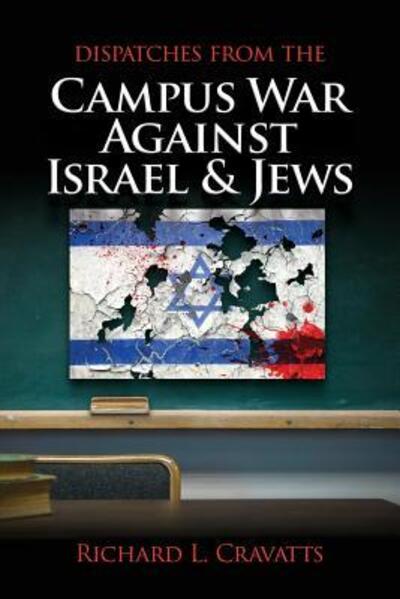 Cover for Dr. Richard L. Cravatts · Dispatches From the Campus War Against Israel and Jews (Paperback Book) (2016)