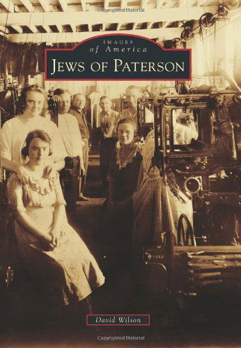 Jews of Paterson (Images of America) - David Wilson - Książki - Arcadia Publishing - 9780738597508 - 12 listopada 2012