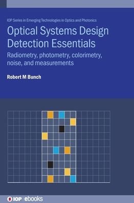 Cover for Bunch, Professor Robert M (Rose-Hulman Institute of Technology, USA) · Optical Systems Design Detection Essentials: Radiometry, photometry, colorimetry, noise, and measurements - IOP ebooks (Hardcover Book) (2021)