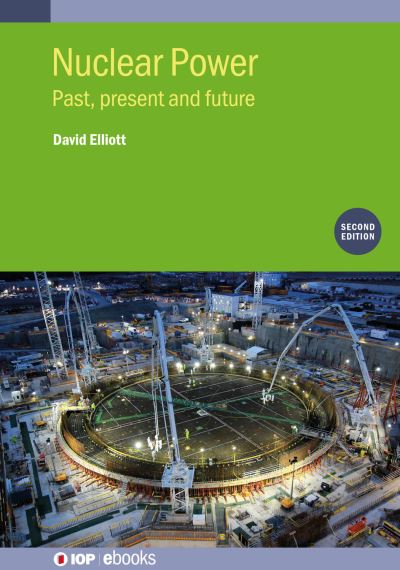 Nuclear Power (Second Edition): Past, present and future - IOP ebooks - Elliott, Professor David (The Open University, UK) - Books - Institute of Physics Publishing - 9780750351508 - May 19, 2022