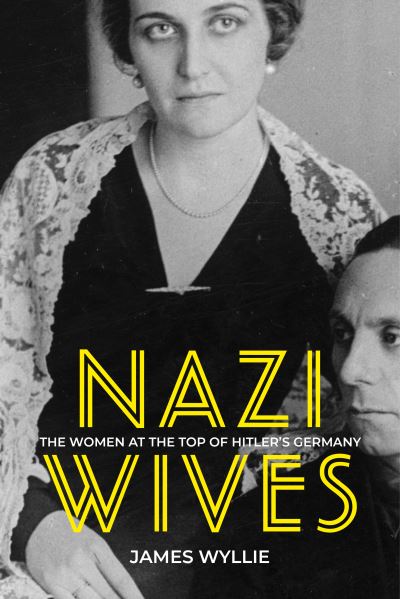 Cover for James Wyllie · Nazi Wives: The Women at the Top of Hitler's Germany (Paperback Bog) (2021)