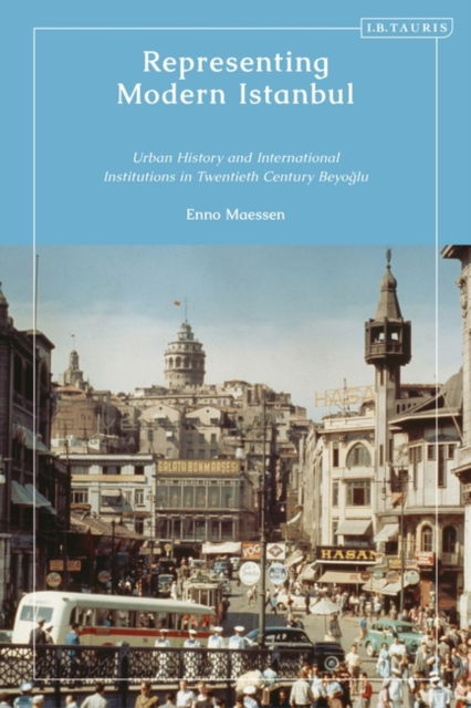 Cover for Maessen, Enno (University of Amsterdam, the Netherlands) · Representing Modern Istanbul: Urban History and International Institutions in Twentieth Century Beyoglu (Paperback Book) (2023)