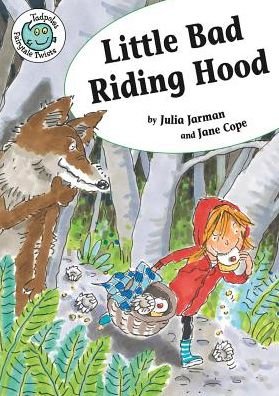 Little Bad Riding Hood - Tadpole: Fairytale Twists - Julia Jarman - Books - Crabtree Publishing Co,US - 9780778704508 - February 28, 2014