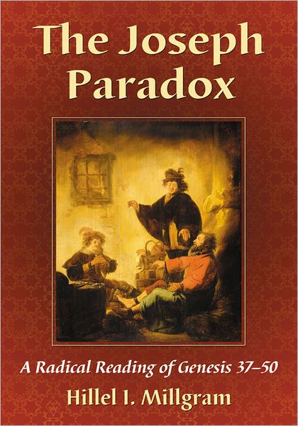 Cover for Hillel I. Millgram · The Joseph Paradox: A Radical Reading of Genesis 37-50 (Paperback Book) (2012)