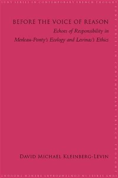 Cover for David Michael Kleinberg-levin · Before the Voice of Reason: Echoes of Responsibility in Merleau-ponty's Ecology and Levinas's Ethics (Suny Series in Contemporary French Thought) (Paperback Book) (2009)