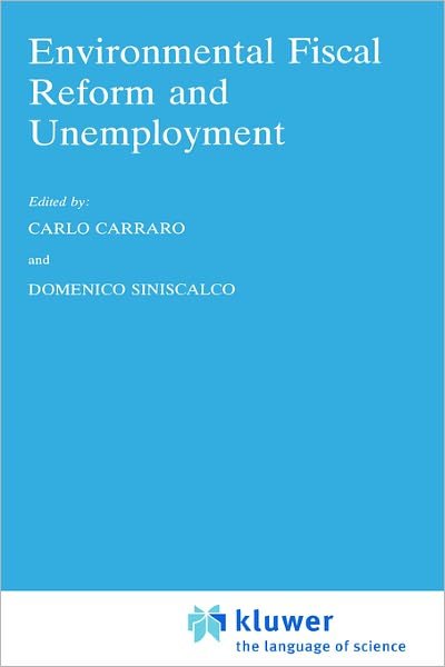 Cover for Carlo Carraro · Environmental Fiscal Reform and Unemployment - Economics, Energy and Environment (Hardcover Book) [1996 edition] (1996)