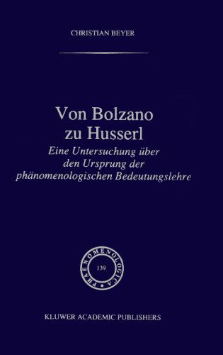 Cover for Christian Beyer · Von Bolzano zu Husserl: Eine Untersuchung uber den Ursprung der Phanomenologischen Bedeutungslehre - Phaenomenologica (Hardcover Book) [1996 edition] (1996)