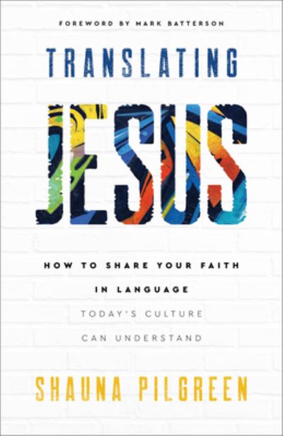 Cover for Shauna Pilgreen · Translating Jesus – How to Share Your Faith in Language Today's Culture Can Understand (Paperback Book) (2023)