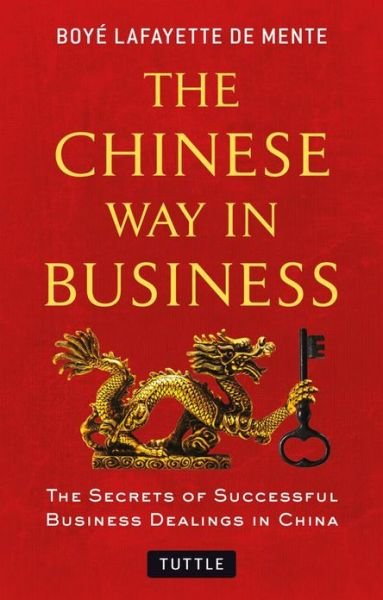 Cover for Boye Lafayette De Mente · The Chinese Way in Business: Secrets of Successful Business Dealings in China (Pocketbok) (2013)