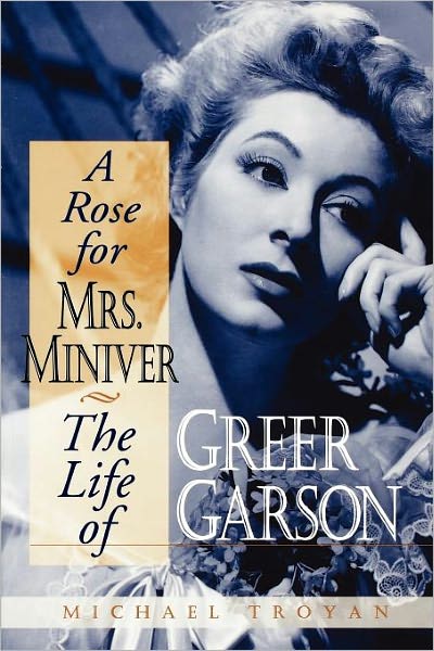 A Rose for Mrs. Miniver: The Life of Greer Garson - Michael Troyan - Bücher - The University Press of Kentucky - 9780813191508 - 1. September 2005