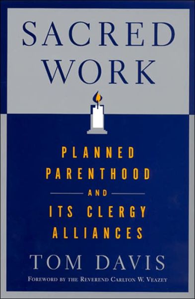 Cover for Tom Davis · Sacred Work: Planned Parenthood and Its Clergy Alliances (Paperback Book) [New edition] (2006)