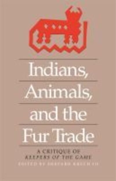 Cover for Krech, Shepard, III · Indians, Animals, and the Fur Trade: a Critique of Keepers of the Game (Paperback Book) (2008)