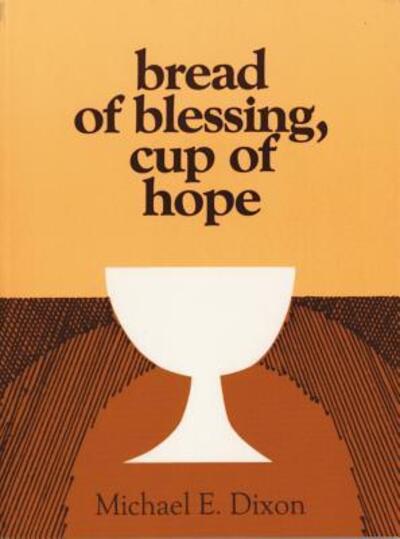 Cover for Michael Dixon · Bread of Blessing, Cup of Hope: Prayers at the Communion Table (Paperback Book) (1987)