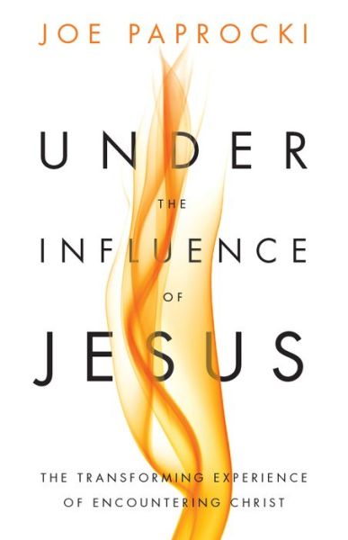 Cover for Joe Paprocki · Under the Influence of Jesus: the Transforming Experience of Encountering Christ (Paperback Book) (2014)