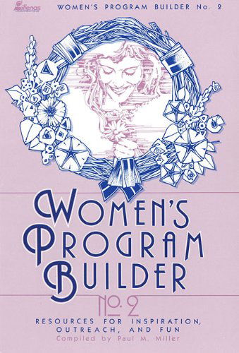 Women's Program Builder No. 2: Resources for Inspiration, Outreach and Fun - Paul Miller - Books - Lillenas - 9780834192508 - October 1, 1985