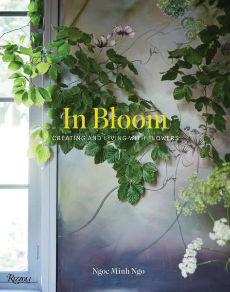 Cover for Ngoc Minh Ngo · In Bloom: Creating and Living With Flowers (Hardcover bog) (2016)