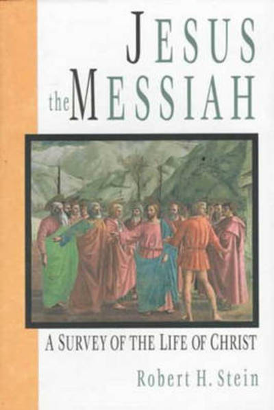 Cover for Robert Stein · Jesus the Messiah: A Survey Of The Life Of Christ (Hardcover Book) (1997)