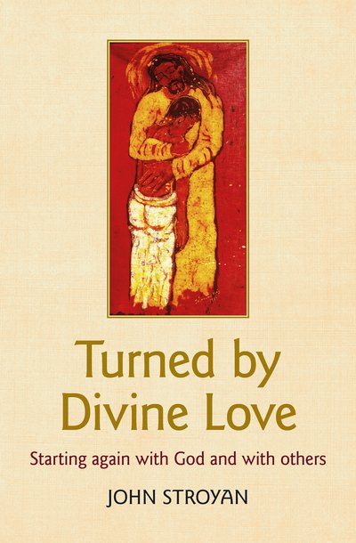 Cover for John Stroyan · Turned by Divine Love: Starting again with God and with others (Paperback Book) (2019)