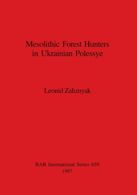 Cover for Leonid Zaliznyak · Mesolithic Forest Hunters in Ukrainian Polessye (Pocketbok) (1997)