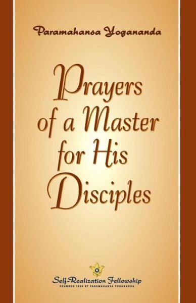 Prayers of a Master for His Disciples - Paramahansa Yogananda - Bøger - Self-Realization Fellowship - 9780876123508 - 12. december 2017