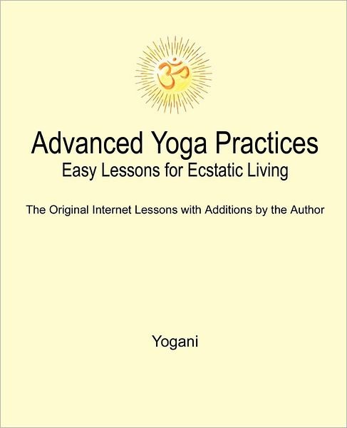 Cover for Yogani · Advanced Yoga Practices - Easy Lessons for Ecstatic Living (Taschenbuch) (2004)