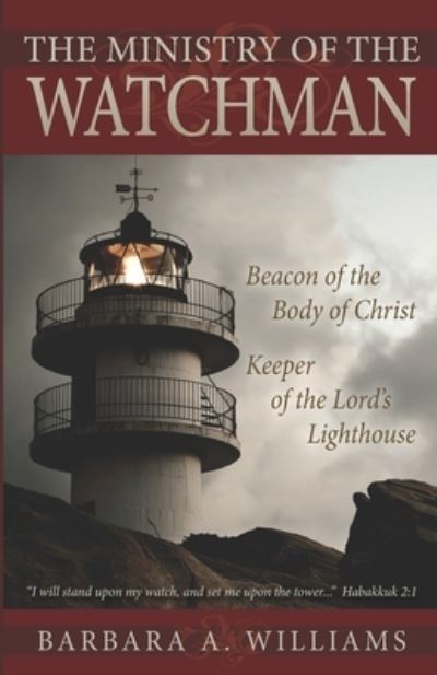 The Ministry of the Watchman - Barbara A. Williams - Books - Ministry of the Watchman Intl., Lighthou - 9780978867508 - July 1, 2001