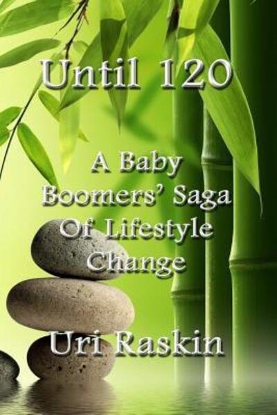 Cover for Uri Raskin · Until 120 : A Baby Boomers' Saga of Lifestyle Change (Paperback Book) (2017)