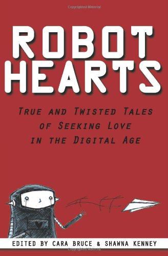 Cover for Shawna Kenney · Robot Hearts: True and Twisted Tales of Seeking Love in the Digital Age (Paperback Book) (2010)