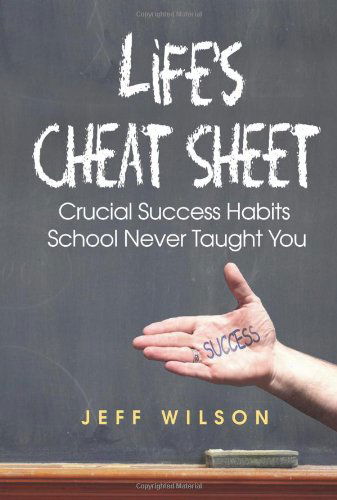 Cover for Jeff Wilson · Life's Cheat Sheet: Crucial Success Habits School Never Taught You (Paperback Book) [First edition] (2010)