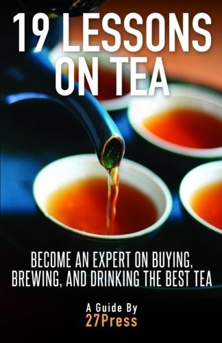 Cover for 27press · 19 Lessons on Tea: Become an Expert on Buying, Brewing, and Drinking the Best Tea (Paperback Book) (2012)