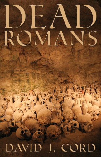 Dead Romans - David J. Cord - Books - Stairway Press - 9780989760508 - September 10, 2013