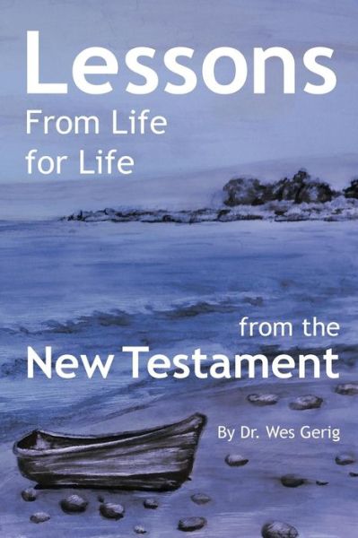 Cover for Dr. Wes Gerig · Lessons for Life from Life: from the New Testament (Paperback Book) (2013)