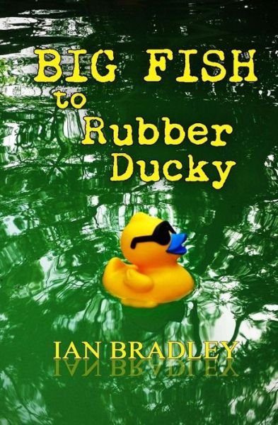 Cover for Ian Bradley · Big Fish to Rubber Ducky (Pocketbok) (2015)