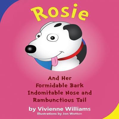 Cover for Vivienne Williams · Rosie and Her Formidable Bark, Indomitable Nose and Rambunctious Tail! (Paperback Book) (2017)