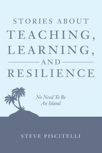 Cover for Steve Piscitelli · Stories About Teaching, Learning, and Resilience : No Need To Be An Island (Paperback Bog) (2017)