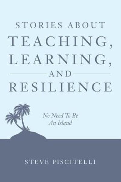Cover for Steve Piscitelli · Stories About Teaching, Learning, and Resilience : No Need To Be An Island (Paperback Book) (2017)