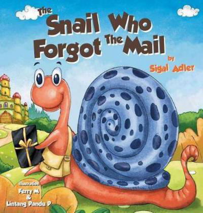 Cover for Sigal Adler · The Snail Who Forgot the Mail: Children Bedtime Story Picture Book - Children Bedtime Story Picture Book (Hardcover Book) (2017)