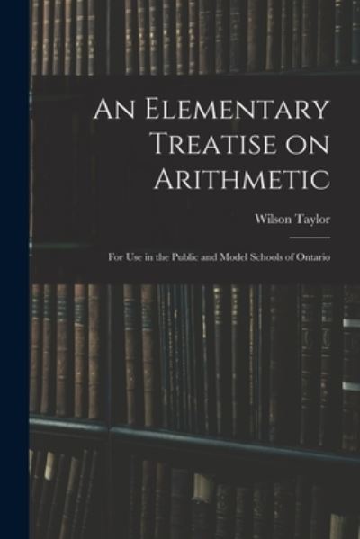 Cover for Wilson 1861-1923 Taylor · An Elementary Treatise on Arithmetic (Paperback Book) (2021)