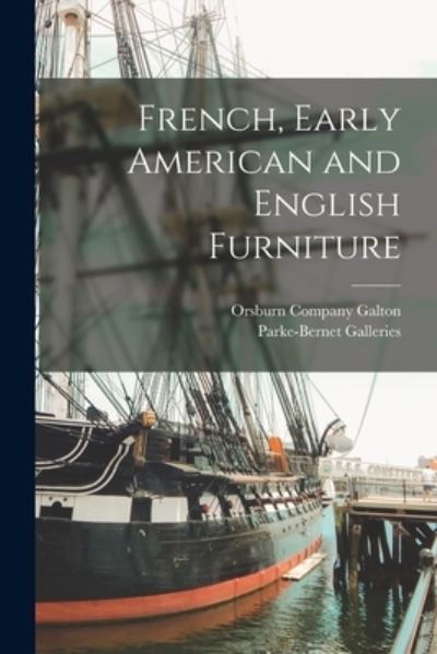 Cover for Orsburn Company Galton · French, Early American and English Furniture (Paperback Book) (2021)